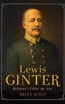 Lewis Ginter: Richmond's Gilded Age Icon - Brian Burns - 9781540224491