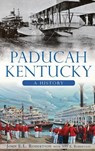 Paducah, Kentucky: A History - John E. L. Robertson - 9781540224613