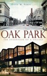 Oak Park: The Evolution of a Village - David M. Sokol - 9781540225047