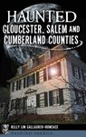 Haunted Gloucester, Salem and Cumberland Counties - Kelly Lin Gallagher-Roncace - 9781540225689