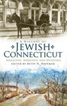 A History of Jewish Connecticut: Mensches, Migrants and Mitzvahs - Betty N. Hoffman - 9781540229540