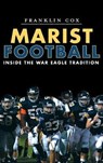 Marist Football: Inside the War Eagle Tradition - Franklin Cox - 9781540232526