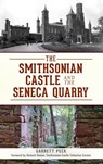 The Smithsonian Castle and the Seneca Quarry - Garrett Peck - 9781540232984