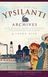 Tales from the Ypsilanti Archives: Tripe-Mongers, Parker's Hair Balsam, the Underwear Club & More - Laura Bien - 9781540234865