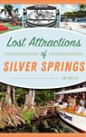 Lost Attractions of Silver Springs - Tim Hollis - 9781540235282