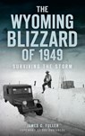The Wyoming Blizzard of 1949: Surviving the Storm - James C. Fuller - 9781540235374