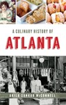 A Culinary History of Atlanta - Akila Sankar McConnell - 9781540238955