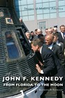 John F. Kennedy: From Florida to the Moon - Raymond P. Sinibaldi - 9781540239020