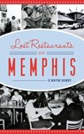 Lost Restaurants of Memphis - G. Wayne Dowdy - 9781540241061