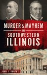 Murder and Mayhem in Southwestern Illinois - John J Dunphy - 9781540246080