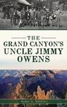 Grand Canyon's Uncle Jimmy Owens - Albert L Lecount - 9781540246356