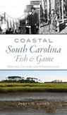 Coastal South Carolina Fish and Game - James O Luken - 9781540246745