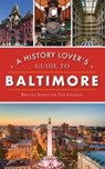 History Lover's Guide to Baltimore - Brennen Jensen ; Thomas Chalkley - 9781540247988