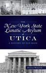 New York State Lunatic Asylum at Utica - Dennis Webster - 9781540248701