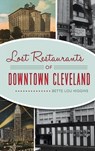 Lost Restaurants of Downtown Cleveland - Bette Lou Higgins - 9781540249616