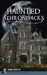 Haunted Adirondacks - Dennis Webster - 9781540249807