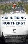 Ski Jumping in the Northeast - Ariel Picton Kobayashi - 9781540250469
