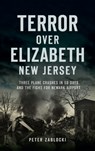 Terror Over Elizabeth, New Jersey - Peter Zablocki - 9781540250537