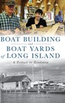 Boat Building and Boat Yards of Long Island - Nancy Solomon - 9781540250773