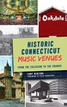 Historic Connecticut Music Venues - Tony Renzoni - 9781540251121
