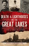 Death & Lighthouses on the Great Lakes - STAMPFLER,  Dianna Higgs - 9781540251305