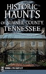 Historic Haunts of Sumner County, Tennessee - HARTLEY,  Donna Lyn - 9781540251510