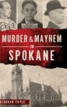 Murder & Mayhem in Spokane - Deborah Cuyle - 9781540251800