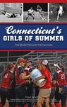 Connecticut's Girls of Summer: The Brakettes and the Falcons - Anthony J. Renzoni - 9781540257161