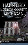 Haunted Monroe County, Michigan - Jeri Holland - 9781540258090