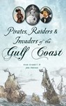 Pirates, Raiders & Invaders of the Gulf Coast - Ryan Starrett - 9781540258267