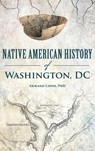 Native American History of Washington, DC - Armand Lione - 9781540258380