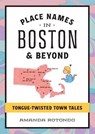 Place Names in Boston & Beyond - Amanda Rotondo - 9781540265999