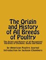 The Origin and History of All Breeds of Poultry: The Origin and History of all Recognized Varieties of Chickens, Ducks and Geese - Jackson Chambers - 9781540357373