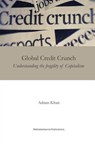 Global Credit Crunch: Understanding the Fragility of Capitalism - Adnan Khan - 9781540432797