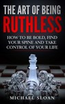 The Art Of Being Ruthless - Michael Sloan - 9781540642455