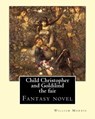 Child Christopher and Goldilind the fair. By: William Morris: Fantasy novel - William Morris - 9781540681010