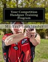 Your Competition Handgun Training Program: A Complete Training Program Designed for the Practical Shooter. - Michael Ross Seeklander - 9781540681775