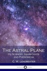 The Astral Plane - LEADBEATER,  C. W. - 9781540772732