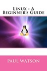 Linux - A Beginner's Guide - Paul Watson - 9781540802248
