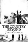 The Country Beyond - CURWOOD,  James Oliver - 9781540844903