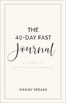 The 40–Day Fast Journal – A Journey to Spiritual Transformation - Wendy Speake - 9781540901217