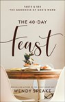 The 40–Day Feast – Taste and See the Goodness of God`s Word - Wendy Speake - 9781540901255