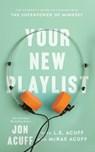 Your New Playlist – The Student`s Guide to Tapping into the Superpower of Mindset - Jon Acuff ; L.e. Acuff ; Mcrae Acuff - 9781540902481