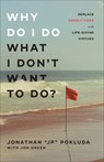 Why Do I Do What I Don't Want to Do? - Jonathan Jp Pokluda - 9781540903068