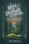 Until the Streetlights Come On – How a Return to Play Brightens Our Present and Prepares Kids for an Uncertain Future - Ginny M.ed. Yurich - 9781540903402