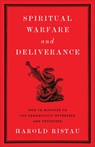 Spiritual Warfare and Deliverance: How to Minister to the Demonically Oppressed and Possessed - Harold Ristau - 9781540904928