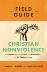 A Field Guide to Christian Nonviolence – Key Thinkers, Activists, and Movements for the Gospel of Peace - David C. Cramer ; Myles Werntz - 9781540960122