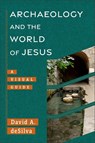 Archaeology and the World of Jesus - David A. deSilva - 9781540960962