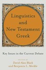 Linguistics and New Testament Greek – Key Issues in the Current Debate - David Alan Black ; Benjamin L. Merkle - 9781540961068