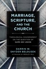 Marriage, Scripture, and the Church – Theological Discernment on the Question of Same–Sex Union - Darrin W. Snyde Belousek ; Wesley Hill - 9781540961839